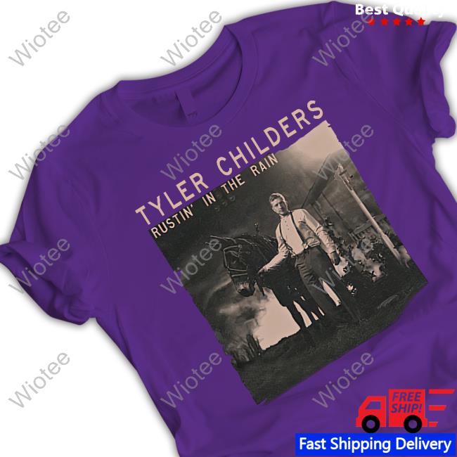 Official Tyler Childers Rustin' In The Rain T Shirts Official Rustin' In The Rain T Shirts