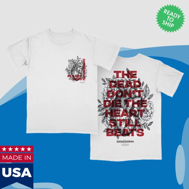 Official Shinedown Merch Store Shine Down Shinedown x Planet Zero The Dead Don’t Die The Heart Still Beats Shirts