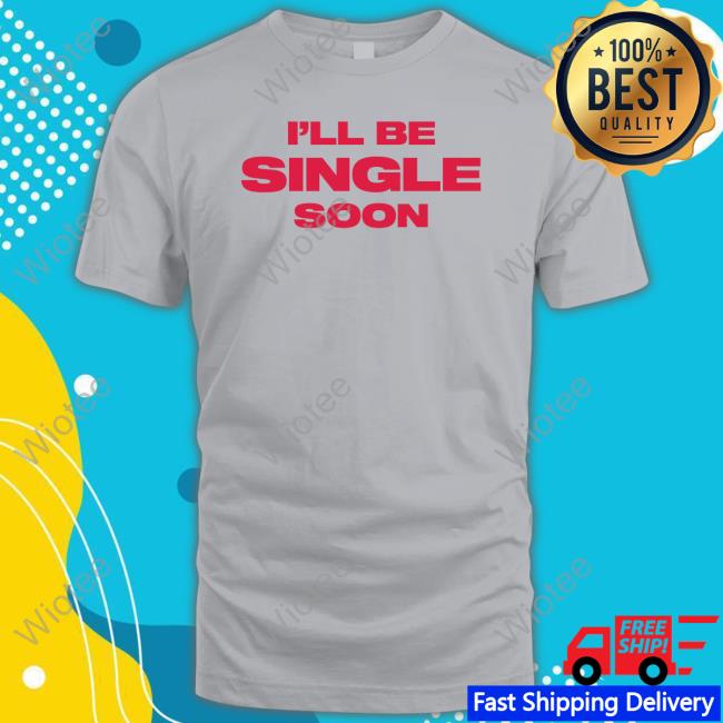 Official I'll Be Single Soon Shirt Official Charm La'donna Selena Gomez I'll Be Single Soon T-Shirt