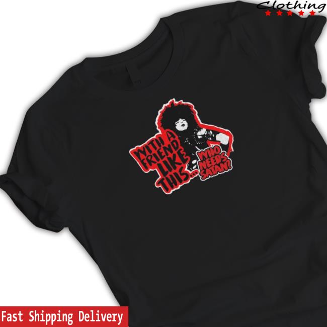 With A Friend Like This Who Needs Satan Tee