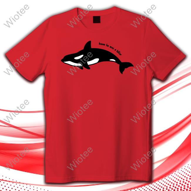 Official Knew He Was A Killer Whale Shirts Official Knew He Was A Killer Whale Hoodie