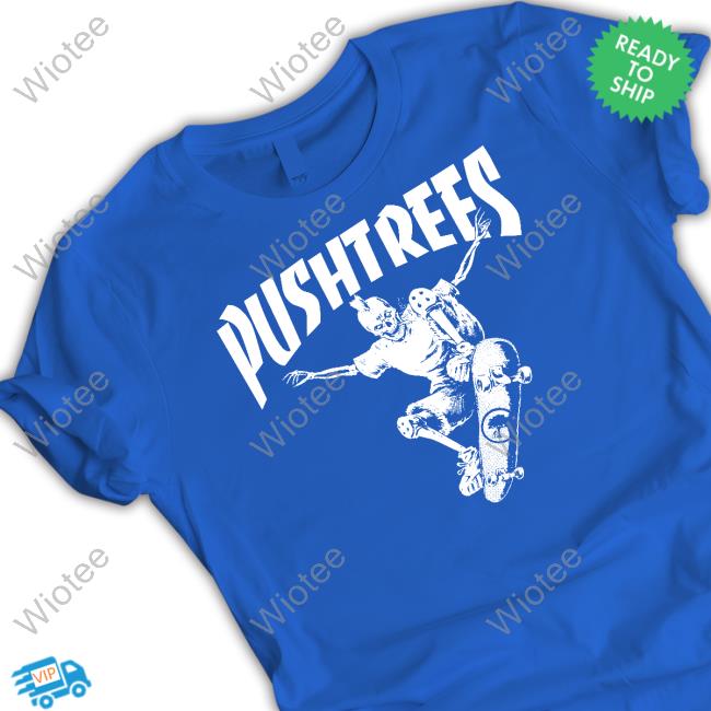 Official Push Trees Skate Or Die Shirts