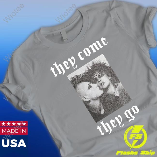 They Come They Go Limited Edition Tee They Come They Go Hooded Sweatshirt