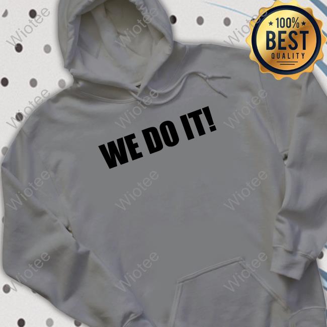 We Do It Shirts Official We Do It T Shirt
