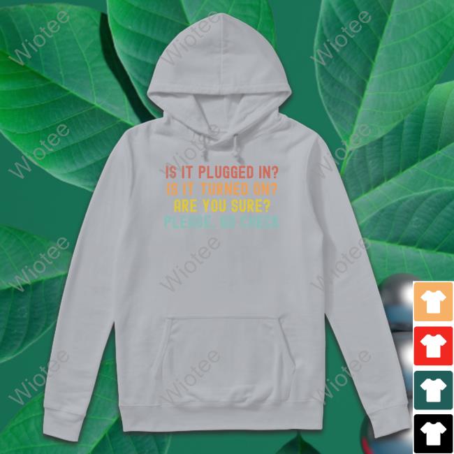 Is It Plugged In Is It Turned On Are You Sure Please Go Check Tee Hunter Mcconnell Is It Plugged In Is It Turned On Are You Sure Please Go Check Shirt Navy