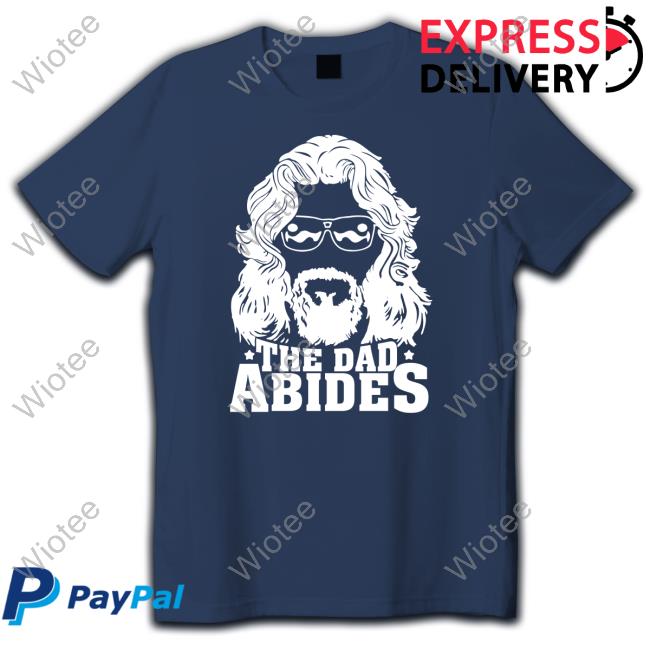 The Dude's Threads The Dad Abides Shirt The Dad Abides Shirts