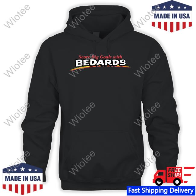 Official Obvious Shirts Merch Score Big Goals With Bedards Shirt
