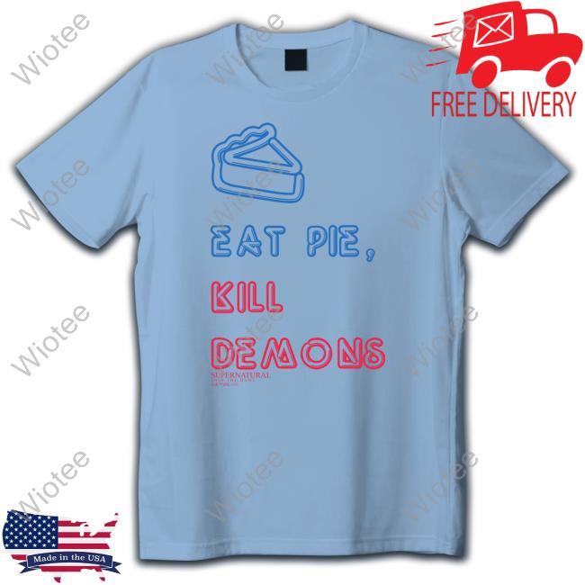 Supernatural Merch Eat Pie Kill Demons Tee Shirt Official Supernatural Merch Eat Pie Kill Demons T Shirt