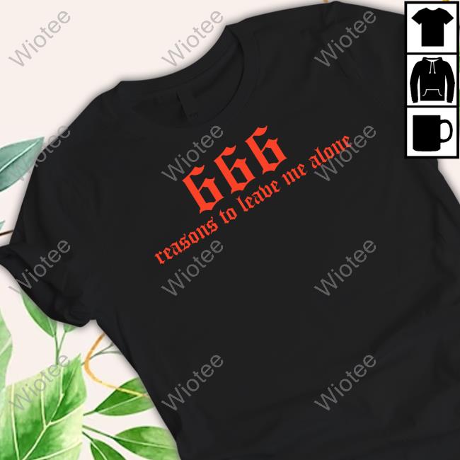 666 Reasons To Leave Me Alone Tee