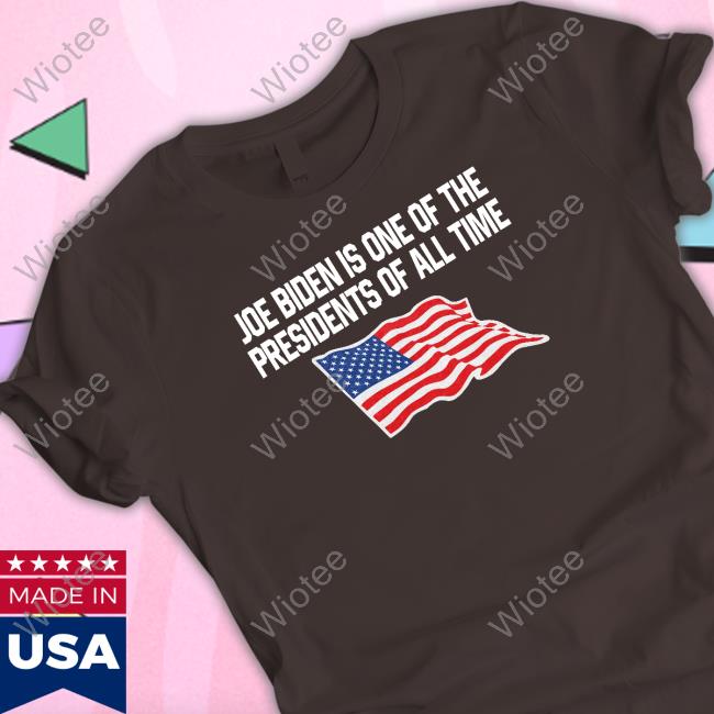 Shitheadsteve Joe Biden Is One Of The Presidents Of All Time Shirts