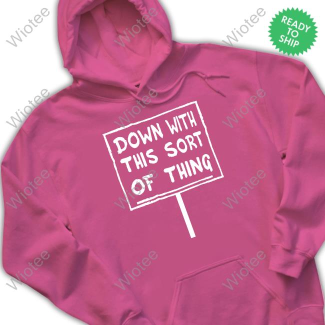 Down With This Sort Of Thing Tee Down With This Sort Of Thing New Shirt