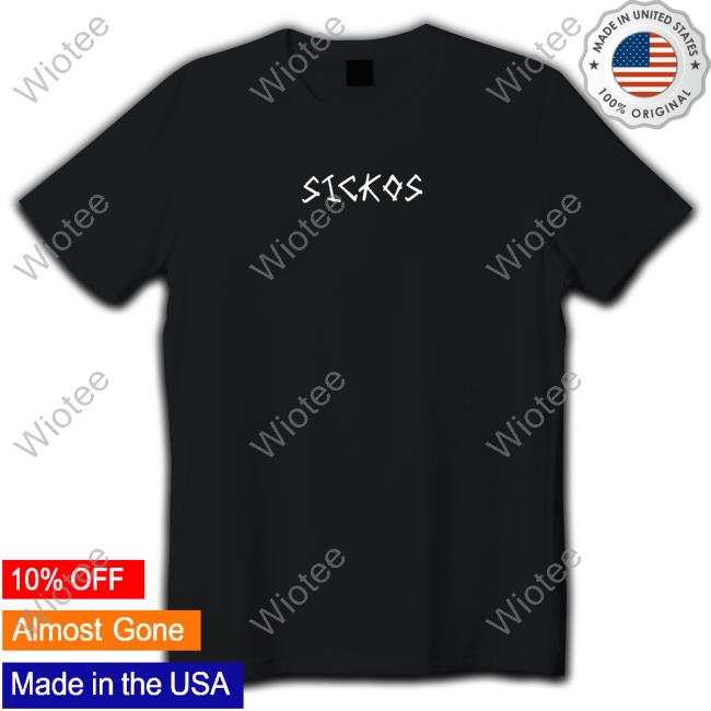 Sickos Shirts