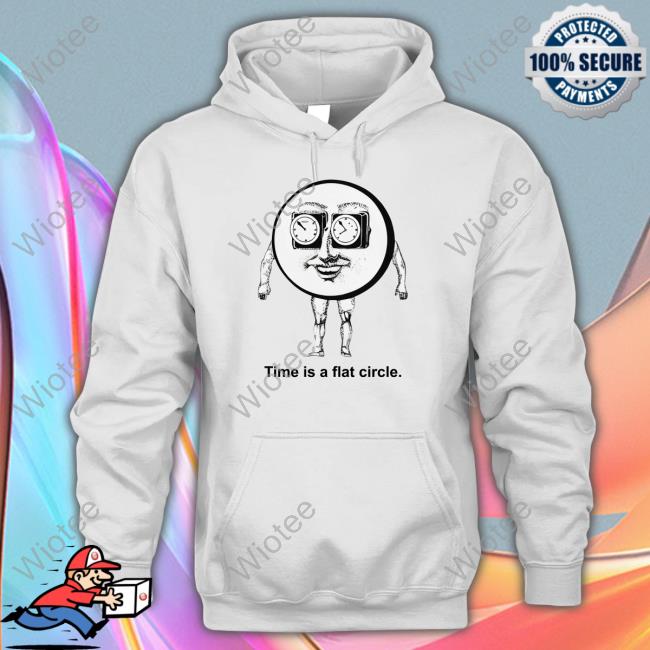Time Is A Flat Circle Shirt