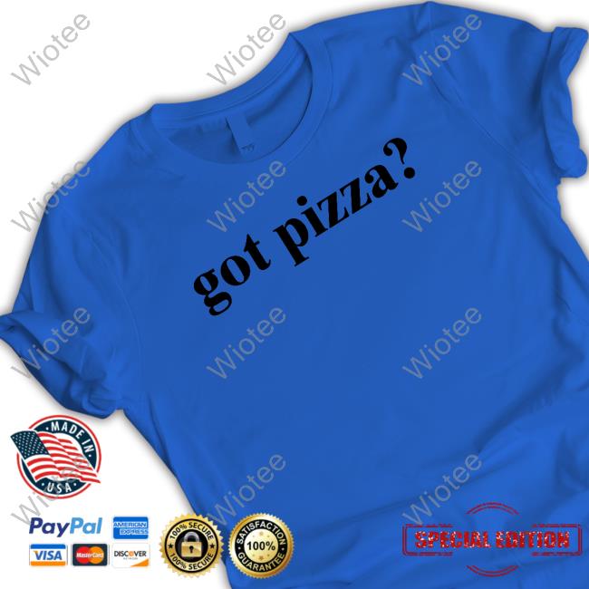 Official Got Pizza Hoodie Got Pizza T Shirts Joseph Jwilliamco2