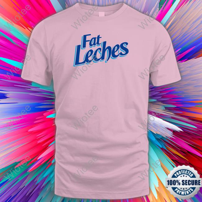 Brownbagpod Merch Fat Leches Shirts