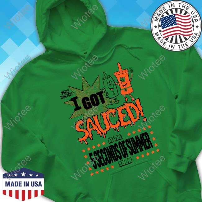 Official At The 5 Seconds Of Summer Show World Tour 2023 I Got Sauced Tee 5 Seconds Of Summer Merch World Tour 2023 I Got Sauced Tee