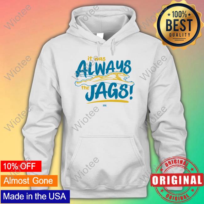It Was Always The Jags Long Sleeve T Shirt