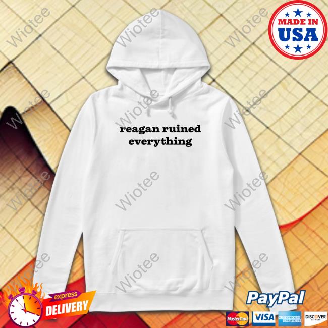 Reagan Ruined Everything Tee Shirt