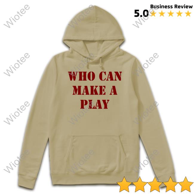 Who Can Make A Play Long Sleeve Hoodie Who Can Make A Play Hoodie