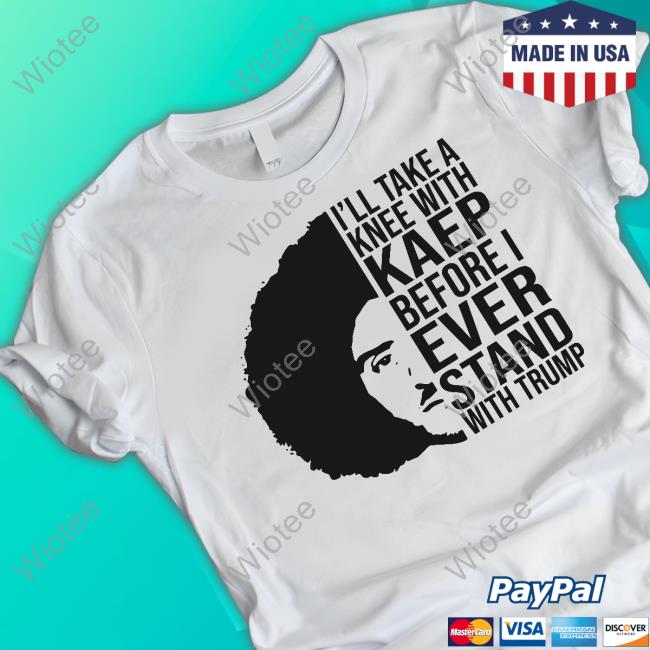 Colin Kaepernick I'll Take A Knee With Kaep Before I Ever Stand With Trump Shirt Official Colin Kaepernick I'll Take A Knee With Kaep Before I Ever Stand With Trump Shirt