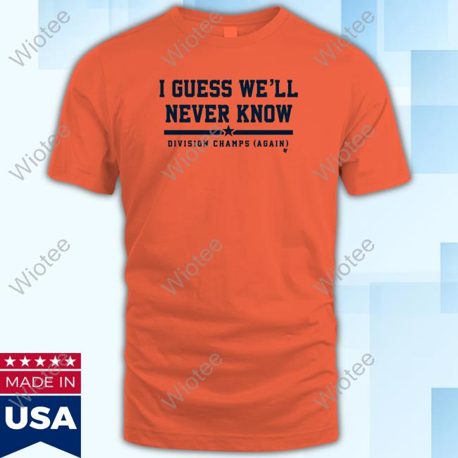 Official Breakingt Houston I Guess We'll Never Know Tee Shirt