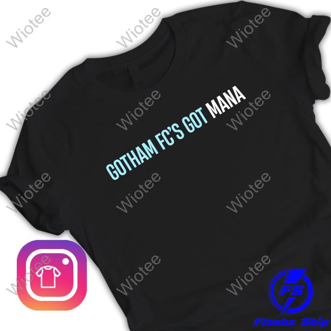Gotham Fc's Got Mana Shirts