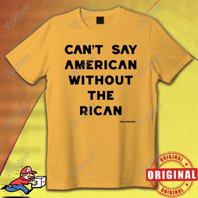 Can't Say American Without The Rican Shirts Official Can't Say American Without The Rican Tee