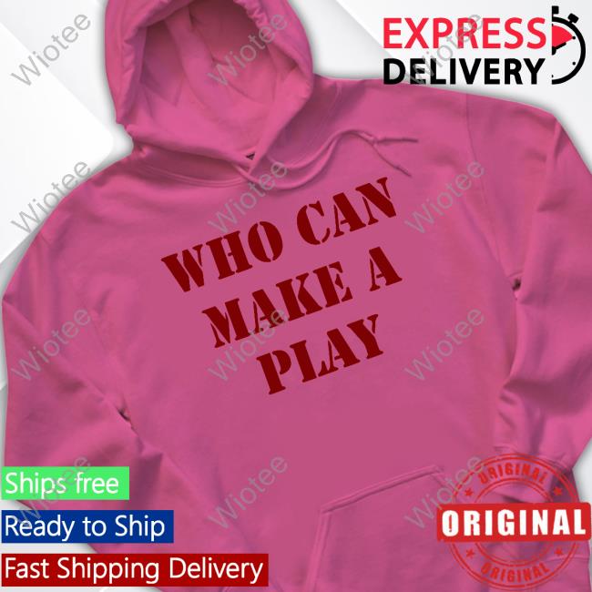 Who Can Make A Play Long Sleeve Hoodie Who Can Make A Play Hoodie Sweatshirt
