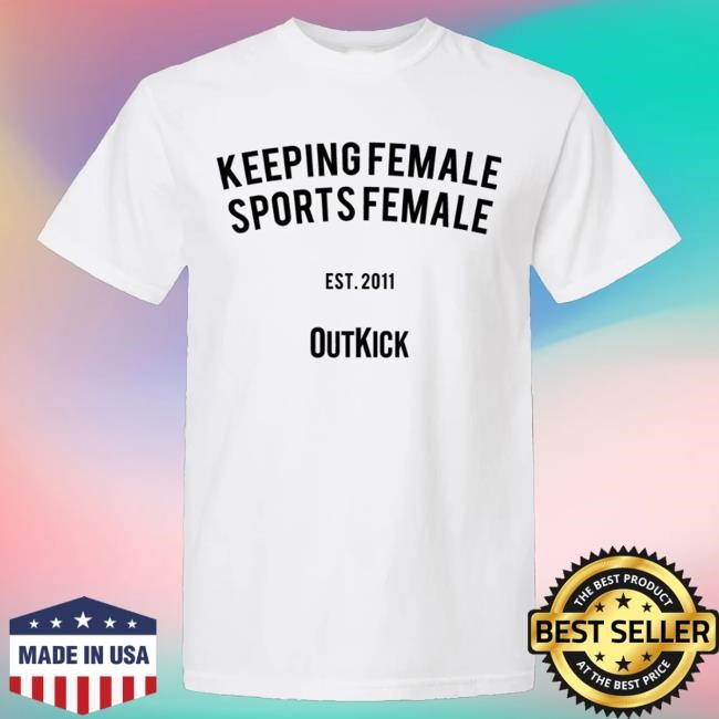 Official Outkick Keeping Female Sports Female Heavyweight Cotton Hot Shirt