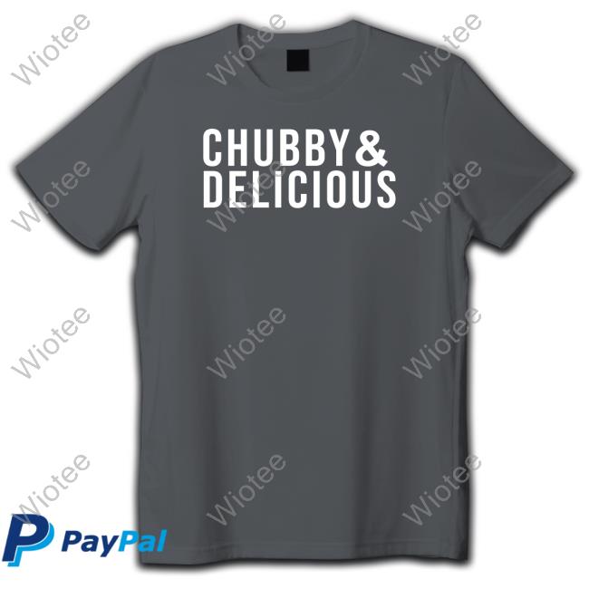 Official Chubby & Delicious T Shirt