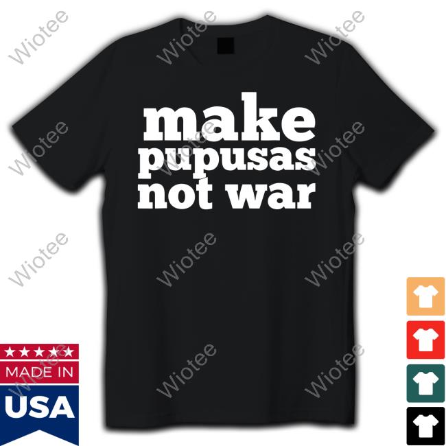 Make Pupusas Not War Tee