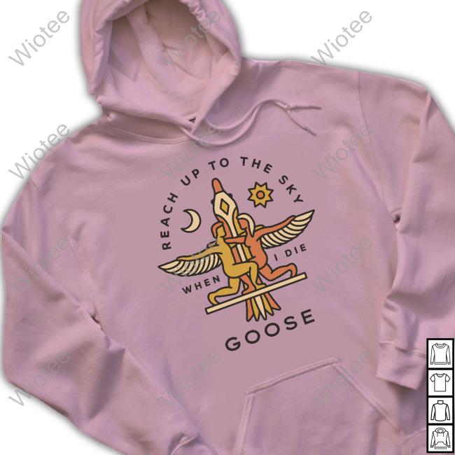 Official Goose The Band Merch Reach Up To The Sky When I Die Tee Reach Up To The Sky When I Die Goose Tee