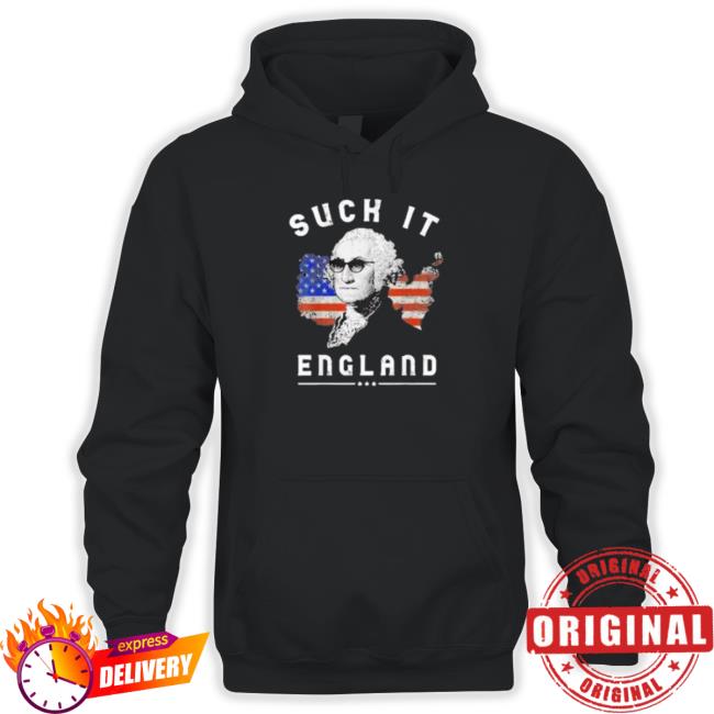 Suck It England Funny 4Th Of July George Washington Hoodie Suck It England Funny 4Th Of July George Washington Long Sleeve T Shirt