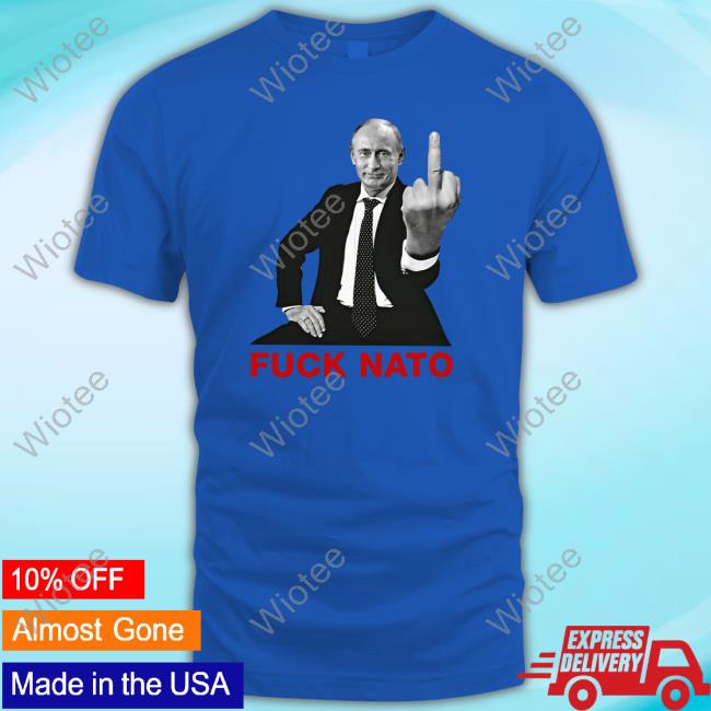 Official Putin Fuck Nato T-Shirt Official Putin Fuck Nato T Shirts