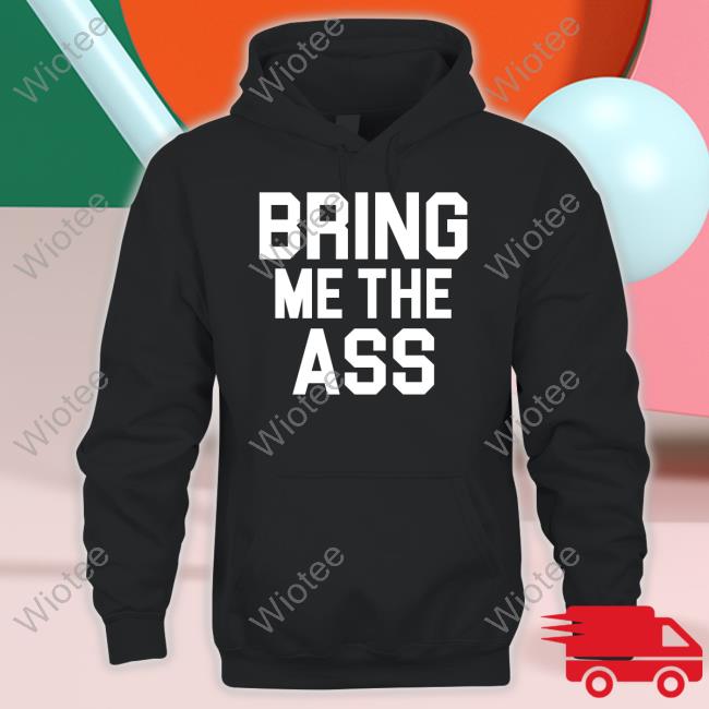 Bring Me The Ass Black T Shirt