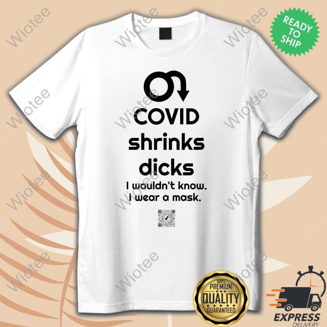 Official Covid Shrinks Dicks I Wouldn't Know I Wear A Mask Tee Official Covid Shrinks Dicks I Wouldn't Know I Wear A Mask Shirts