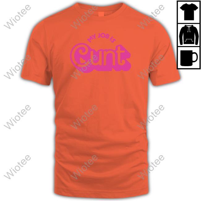 Official My Job Is Cunt Hoodie Pandershirts My Job Is Cunt Sweatshirt