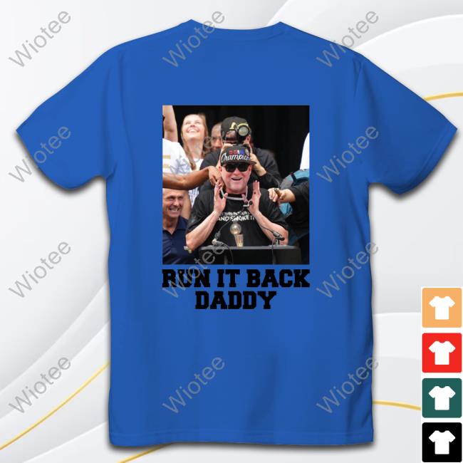 Official Run It Back Daddy Shirt Michael Malone Run It Back Daddy Tee Shirt