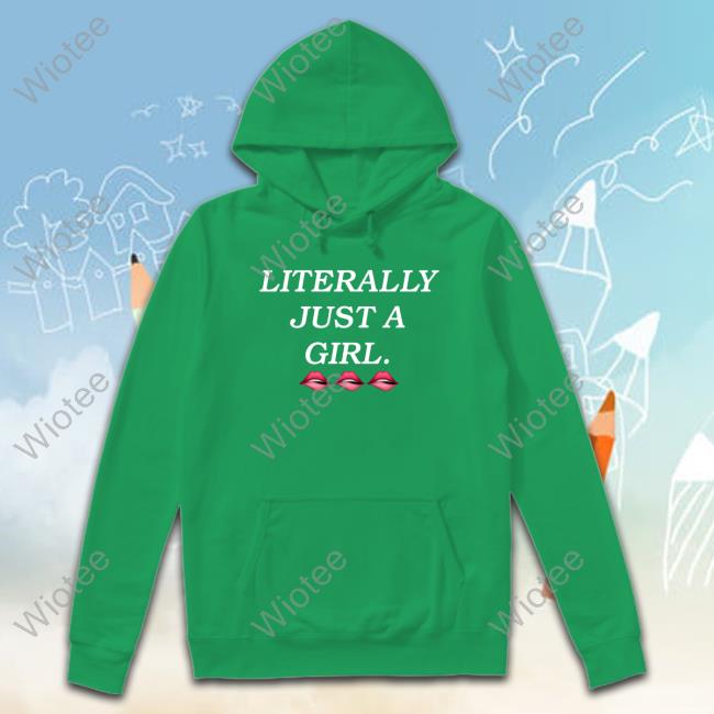 Official Literally Just A Girl T Shirt Literally Just A Girl Sweatshirt