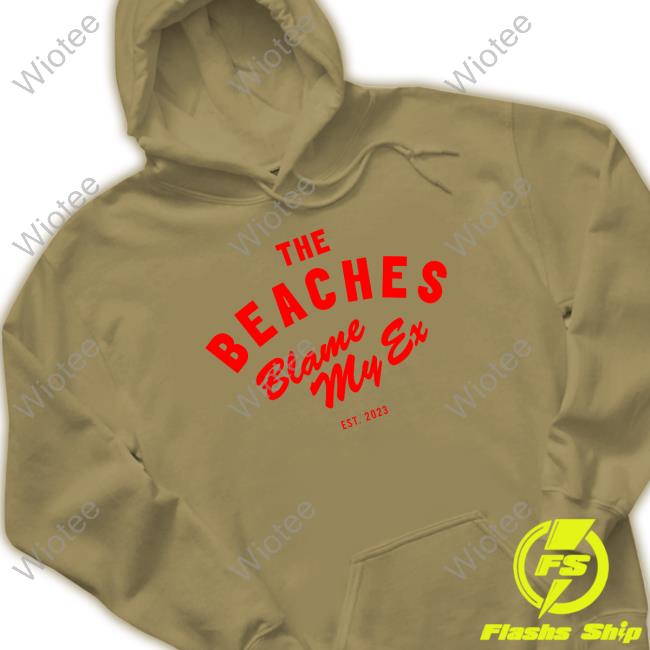 The Beaches Blame My Ex T Shirt The Beaches Blame My Ex Shirt