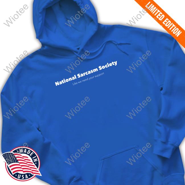 Official Jenny Sauer-Schmidgall National Sarcasm Society Like We Need Your Support Shirt Jenny Sauer-Schmidgall National Sarcasm Society Like We Need Your Support Shirts