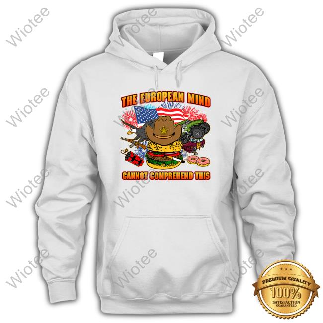 The European Mind Cannot Comprehend This T Shirt
