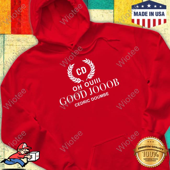 Oh Ouiii Good Jooob Cedric Doumbe Hoodie Oh Ouiii Good Jooob Cedric Doumbe T-Shirt Zelys Paris Store