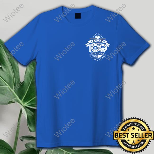 Always At 100 T Shirt