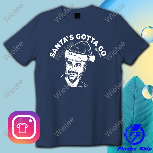 Bill Weston Santa's Gotta Go Shirts