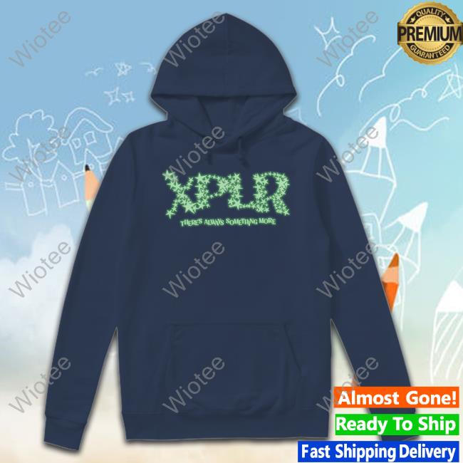 Xplr There's Always Something More Shirt Xplr There's Always Something More Shirt