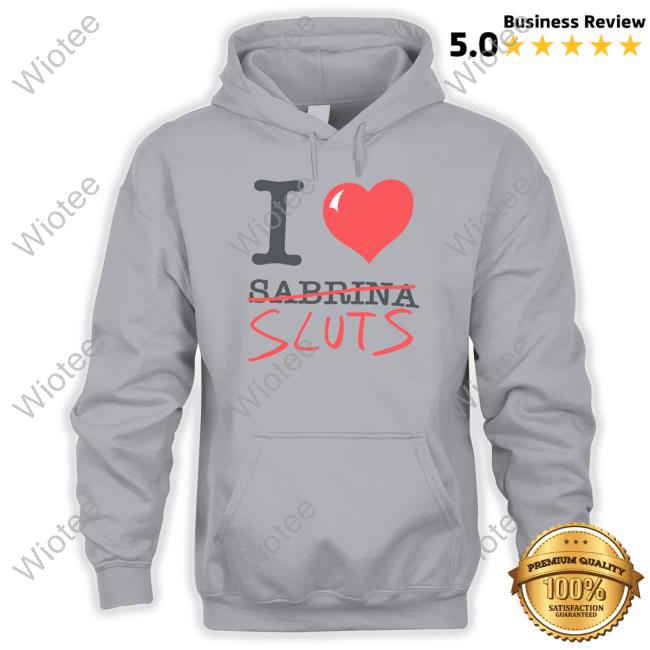 Official Sabrina Carpenter Merch I Love Sabrina Sluts T Shirt Sabrina Carpenter Merch I Love Sabrina Sluts Tee Shirt Shopsabrinacarpenter