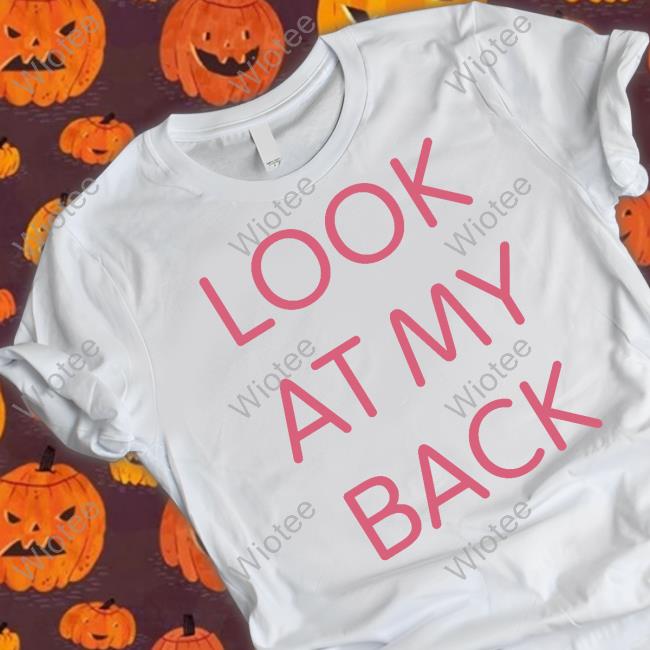 Look At My Back There's Nothing Funny Back Here I Just Wanted You To Look At My Ass Tee Kiwi Kiwithesmol