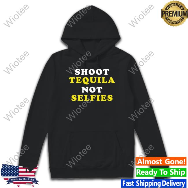 Shoot Tequila Not Selfies Long Sleeve Tee
