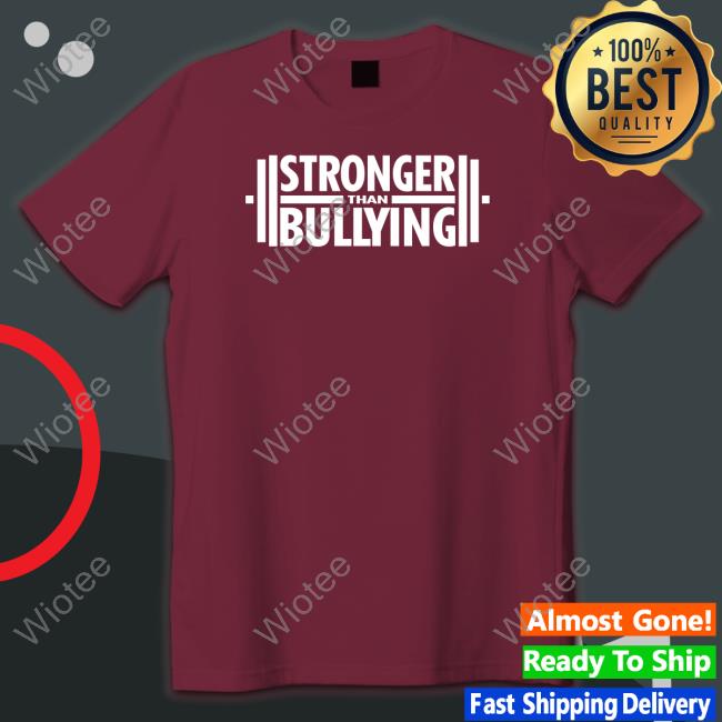 Strongerthanbullying Merch Stronger Than Bullying T Shirts